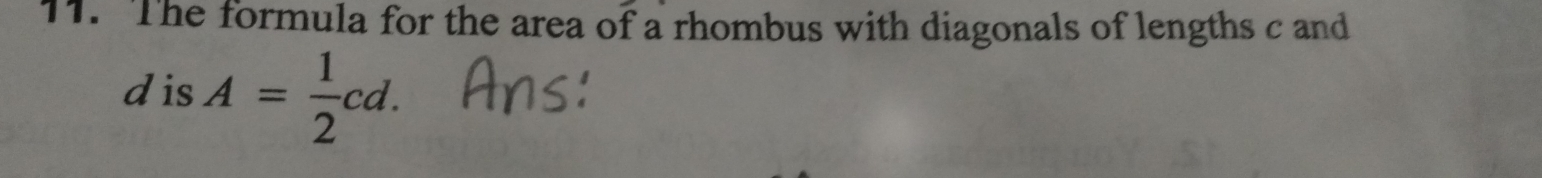 The formula for the area of a rhombus with diagonals of lengths c and 
dis A= 1/2 cd.