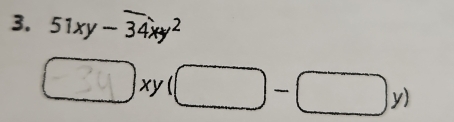 51xy-overline 34xy^2
□ xy (□□ - □□ y)