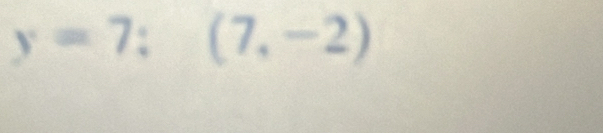 y=7;(7,-2)