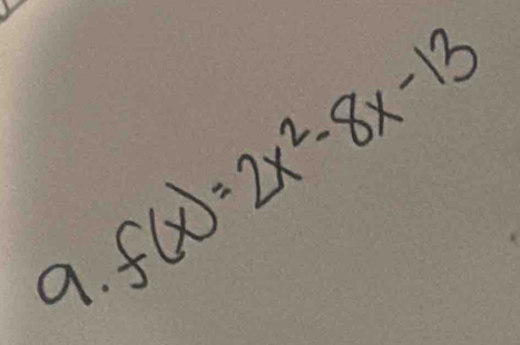 f(x)=2x^2-8x-13
a.