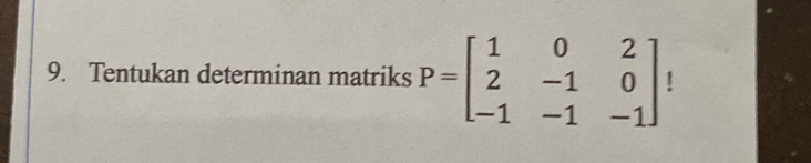 Tentukan determinan matriks P=beginbmatrix 1&0&2 2&-1&0 -1&-1&-1endbmatrix