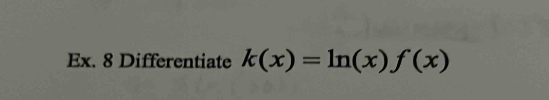 Ex. 8 Differentiate k(x)=ln (x)f(x)