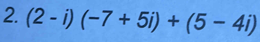 (2-i)(-7+5i)+(5-4i)