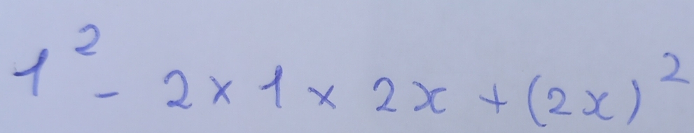 1^2-2* 1* 2x+(2x)^2