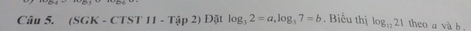 (SGK - CT ST11-Tap2) Đặt log _32=a, log _37=b. Biểu thị log _1221 theo a và b.