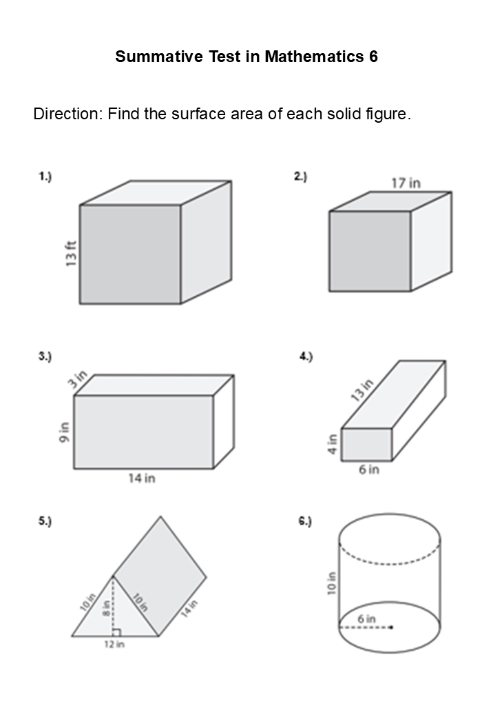 Summative Test in Mathematics 6 
Direction: Find the surface area of each solid figure. 
1.)2.) 
3.) 4.) 
5.)6.)