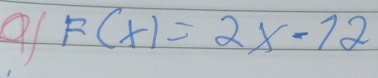 9 F(x)=2x-12