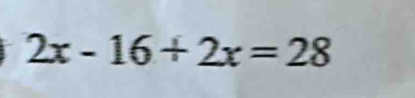 2x-16+2x=28