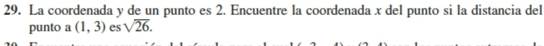 La coordenada y de un punto es 2. Encuentre la coordenada x del punto si la distancia del 
punto a (1,3) es sqrt(26).