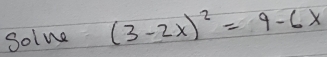 Solne (3-2x)^2=9-6x