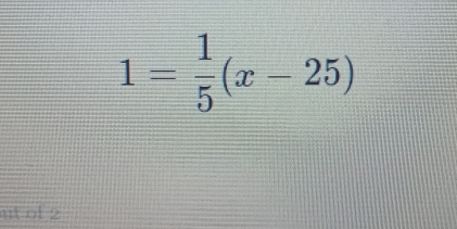 1= 1/5 (x-25)
ut of 2