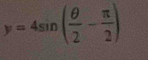 y=4sin ( θ /2 - π /2 )