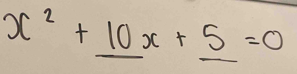 x^2+_ 10x+_ 5=0