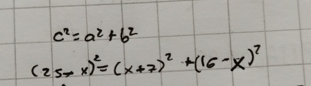 c^2=a^2+b^2
(25-x)^2=(x+7)^2+(16-x)^2