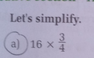 Let's simplify. 
a) 16*  3/4 