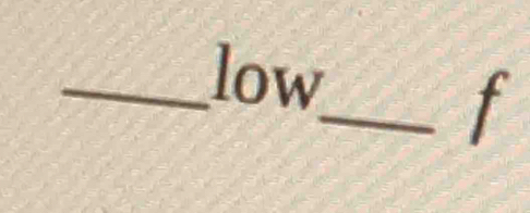 low 
_ f