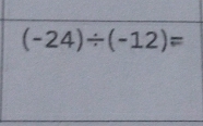 (-24)/ (-12)=