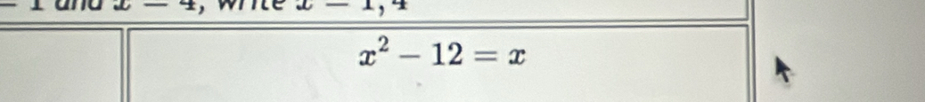 x-4
4
x^2-12=x