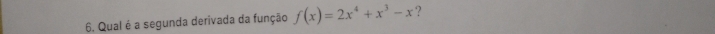 Qual é a segunda derivada da função f(x)=2x^4+x^3-x ?