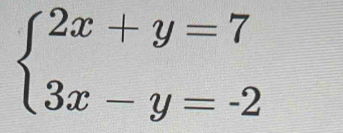 beginarrayl 2x+y=7 3x-y=-2endarray.