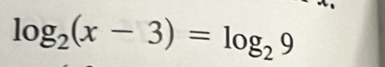 log _2(x-3)=log _29