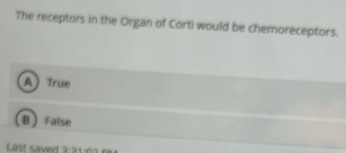 Solved: The receptors in the Organ of Corti would be chemoreceptors. A ...
