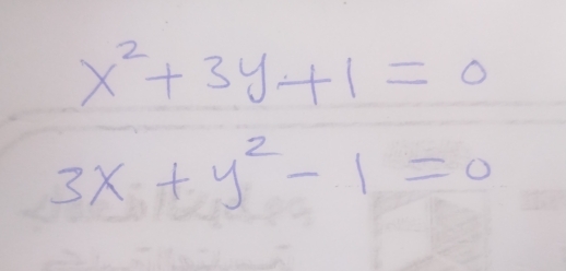 x^2+3y+1=0
3x+y^2-1=0