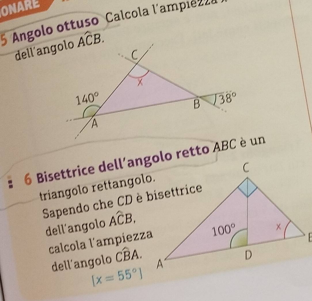 ONARE
Angolo ottuso Calcola l'ampiezza
dell’angolo
6 Bisettrice dell'angolo retto ABC è un
triangolo rettangolo.
Sapendo che CD è bisettrice
dell'angolo Awidehat CB,
calcola l'ampíezza
dell'angolo Cwidehat BA.
[x=55°]