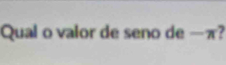 Qual o valor de seno de -π 7