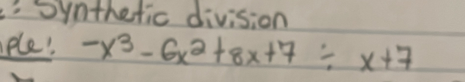 Synthetic division 
ple! -x^3-6x^2+8x+7/ x+7