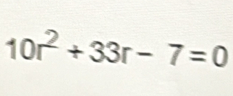 10r^2+33r-7=0