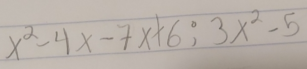 x^2-4x-7* 16;3x^2-5