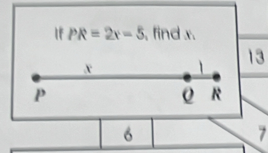 If PR=2x-5 , find x.

x
L
p
R
6
7