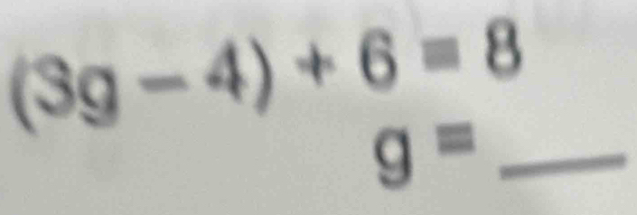 (3g-4)+6=8
g= _