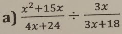  (x^2+15x)/4x+24 /  3x/3x+18 