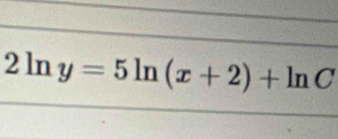 2ln y=5ln (x+2)+ln C