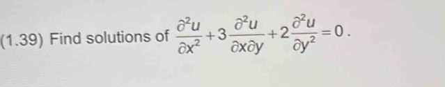 (1.39) Find solutions of  partial^2u/partial x^2 +3 partial^2u/partial xpartial y +2 partial^2u/partial y^2 =0.