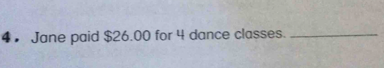 Jane paid $26.00 for 4 dance classes._