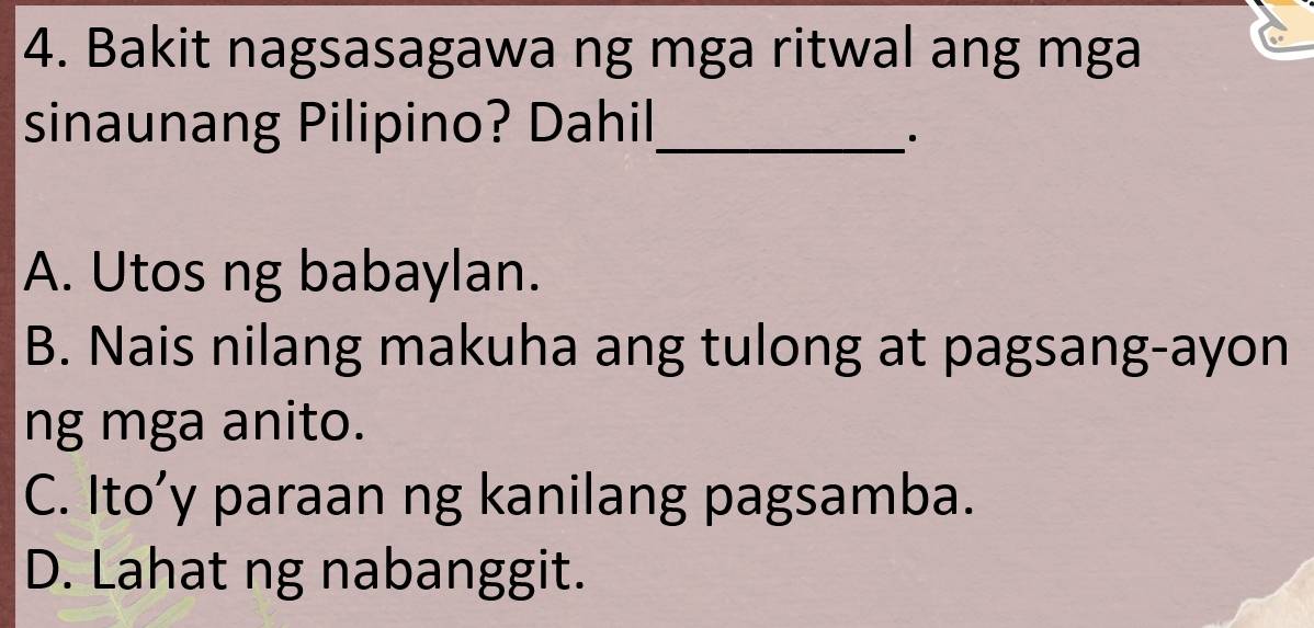 Solved: Bakit nagsasagawa ng mga ritwal ang mga sinaunang Pilipino ...