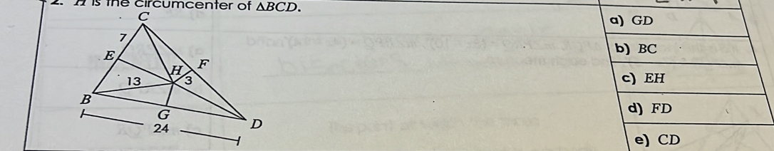 A is the circumcenter of △ BCD.
a) GD
b) BC
c) EH
d) FD
e) CD