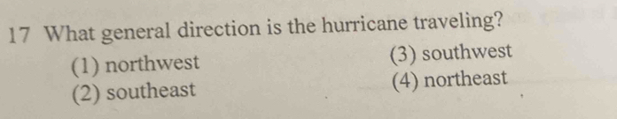 What general direction is the hurricane traveling?
(1) northwest (3) southwest
(2) southeast (4) northeast