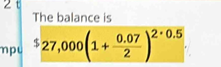 The balance is 
mpu $27,000(1+ (0.07)/2 )^2· 0.5