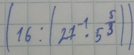 (16:(27^(-1)· 5^(frac 5)3))