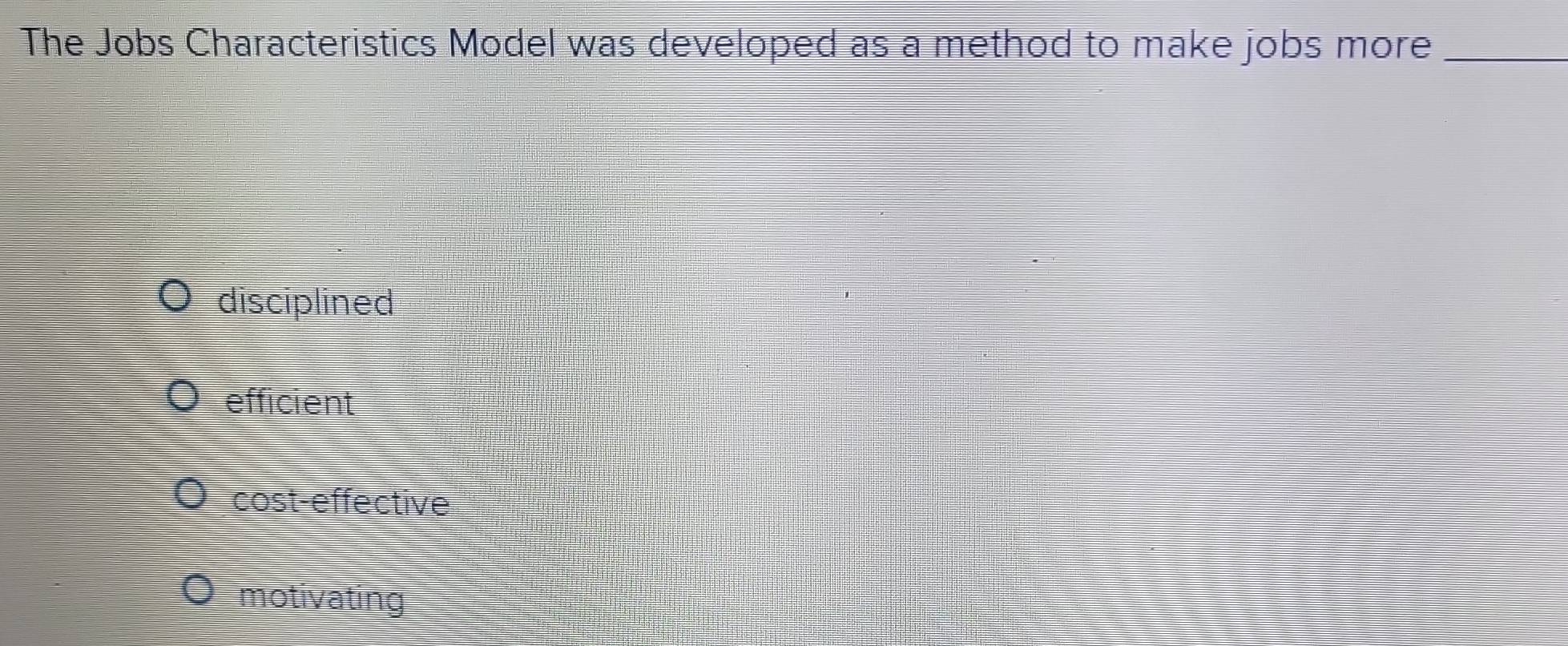 Solved: The Jobs Characteristics Model was developed as a method to ...