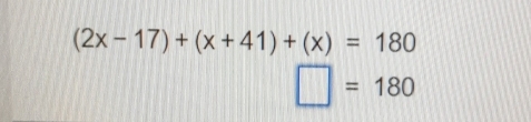 (2x-17)+(x+41)+(x)=180
□ =180