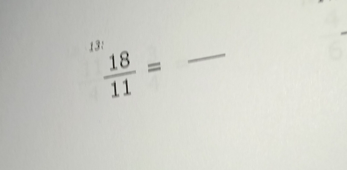 13: 
_  18/11 =