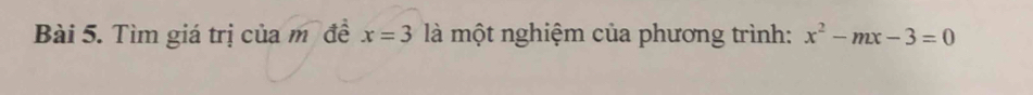 Tìm giá trị của m đề x=3 là một nghiệm của phương trình: x^2-mx-3=0