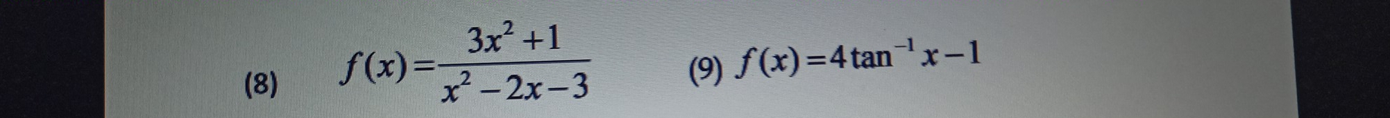 (8)
f(x)= (3x^2+1)/x^2-2x-3 
(9) f(x)=4tan^(-1)x-1