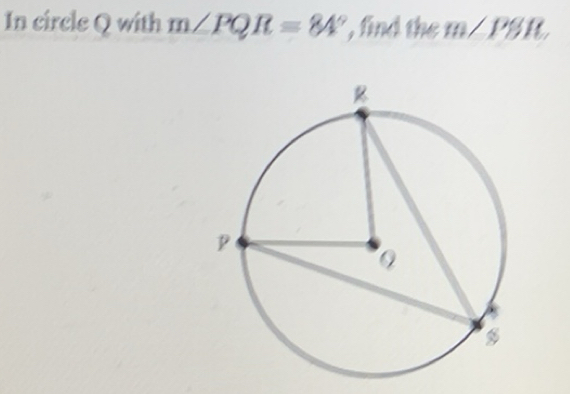 Solved: In circle Q with m∠ PQR=84° , find the m∠ PBR [Math]