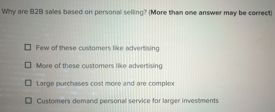 Solved: Why are B2B sales based on personal selling? (More than one ...